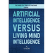 Artificial Intelligence Versus Living Mind Intelligence