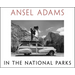 Ansel Adams in the National Parks: Photographs from America's Wild Places