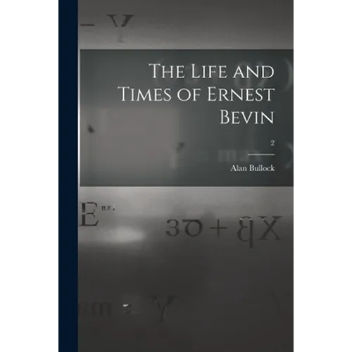 The Life and Times of Ernest Bevin; 2