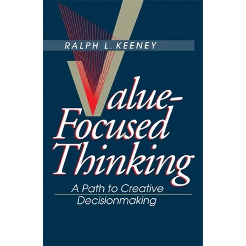 Value-Focused Thinking: A Path to Creative Decisionmaking