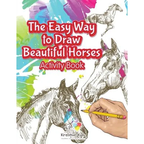 The Easy Way to Draw Beautiful Horses Activity Book