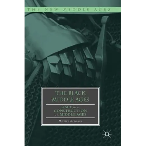 The Black Middle Ages: Race and the Construction of the Middle Ages