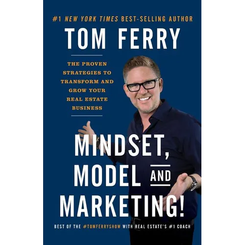 Mindset, Model and Marketing!: The Proven Strategies to Transform and Grow Your Real Estate Business