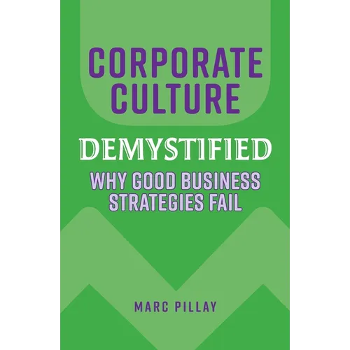 Corporate Culture Demystified: Why Good Business Strategies Fail