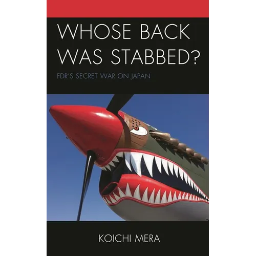 Whose Back Was Stabbed?: Fdr's Secret War on Japan