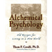 Alchemical Psychology: Old Recipes for Living in a New World