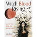 Witch Blood Rising: Awaken Your Magic in a Modern World