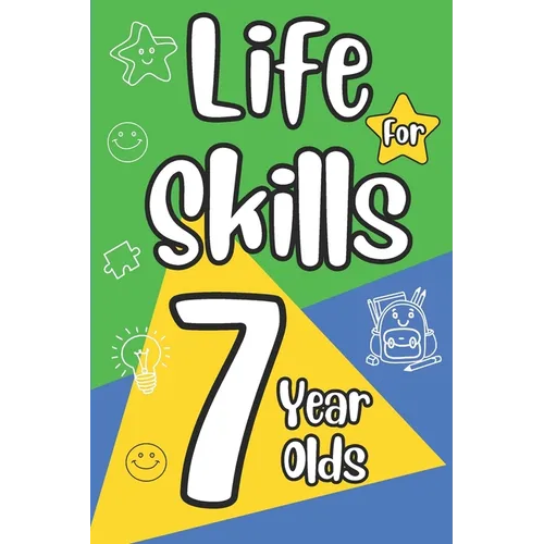 Life Skills for 7 Year Olds: A Fun and Practical Guide to Money and Time Management, Communication, Problem Solving, and Social Skills for Kids