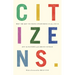 Citizens: Why the Key to Fixing Everything is All of Us