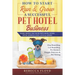 How to Start Run & Grow a Successful Pet Hotel Business: Dog Boarding, Cat Boarding, Pet Kennel, Doggie Daycare & Pet Sitting - Make Money Be Your Own