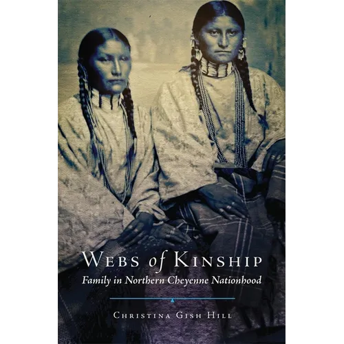 Webs of Kinship: Family in Northern Cheyenne Nationhood Volume 16