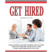 Get Hired: Learn Six Employer Secrets That Can Improve Your Cover Letter, Resume, Networking Skills, And Job Interview Results To Help You Get Hired