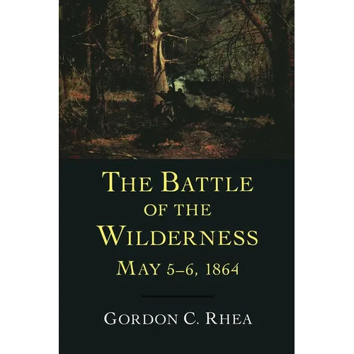 The Battle of the Wilderness May 5-6, 1864