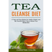 Tea Cleanse Diet: My Favorite Detox Teas to Boost Your Metabolism (A Tasty and Easy Method for Healthy Weight Loss)