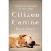 Citizen Canine: Our Evolving Relationship with Cats and Dogs