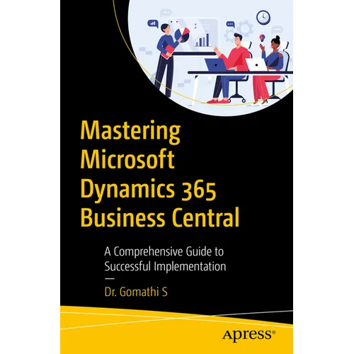 Mastering Microsoft Dynamics 365 Business Central: A Comprehensive Guide to Successful Implementation