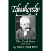Tchaikovsky: The Final Years 1855-1893