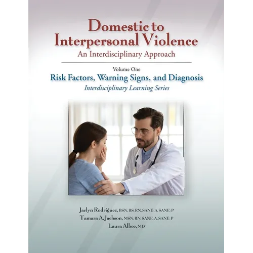 Domestic to Interpersonal Violence: An Interdisciplinary Approach, Volume 1: Risk Factors, Warning Signs, and Diagnosis