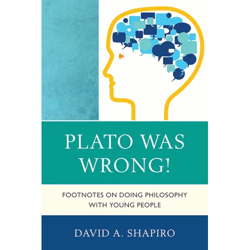 Plato Was Wrong!: Footnotes on Doing Philosophy with Young People