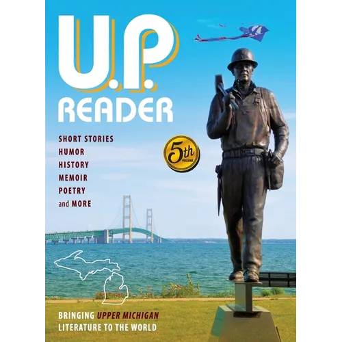 U.P. Reader -- Volume #5: Bringing Upper Michigan Literature to the World
