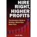 Hire Right, Higher Profits: The Executive's Guide to Building a World-Class Sales Force