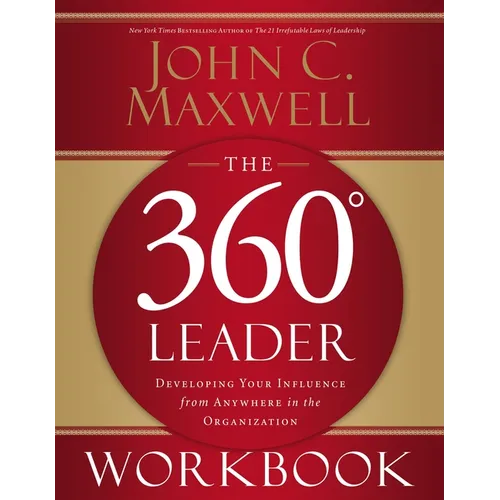 The 360 Degree Leader Workbook: Developing Your Influence from Anywhere in the Organization