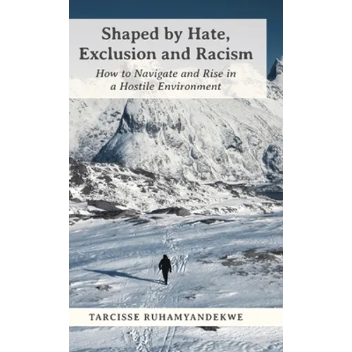 Shaped by Hate, Exclusion and Racism: How to Navigate and Rise in a Hostile Environment