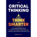 Critical Thinking Think Smarter: Master Systematic Problem Solving, Strategic Decision Making, Analytical Reasoning, and Identifying Logical Fallacies