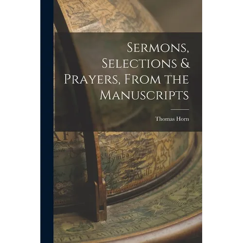 Sermons, Selections & Prayers, From the Manuscripts