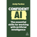 Confident AI: The Essential Skills for Working with Artificial Intelligence