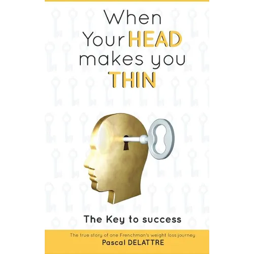 When Your Head Makes You Thin: The true story of one Frenchman's weight loss journey.