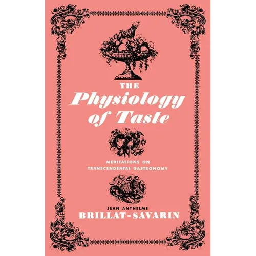 The Physiology of Taste: Meditations on Transcendental Gastronomy
