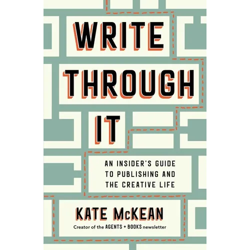 Write Through It: An Insider's Guide to Publishing and the Creative Life