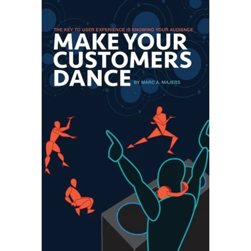 Make Your Customers Dance: The Key To User Experience Is Knowing Your Audience