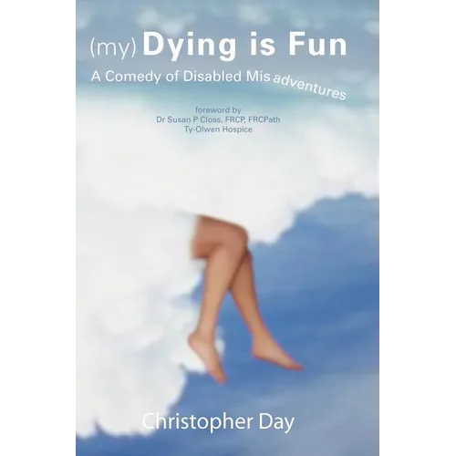 (My) Dying Is Fun: A Comedy of Disabled Misadventures