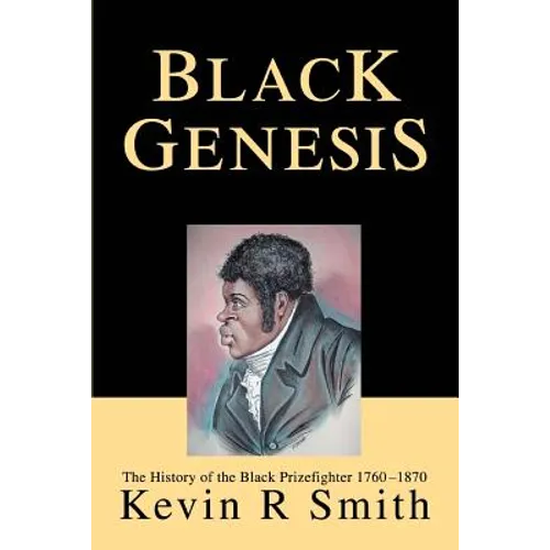 Black Genesis: The History of the Black Prizefighter 1760-1870