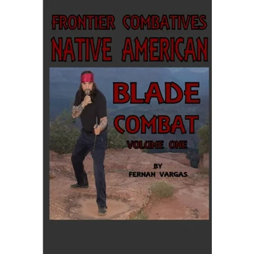 Frontier Combatives Volume One: Native American Blade Combat
