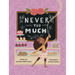 Never Too Much