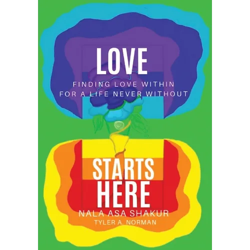 Love Starts Here: Finding Love Within For a Life Never Without