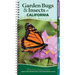 Garden Bugs & Insects of California: Identify Pollinators, Pests, and Other Garden Visitors