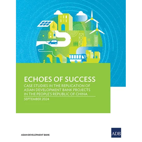 Echoes of Success: Case Studies in the Replication of Asian Development Bank Projects in the People's Republic of China