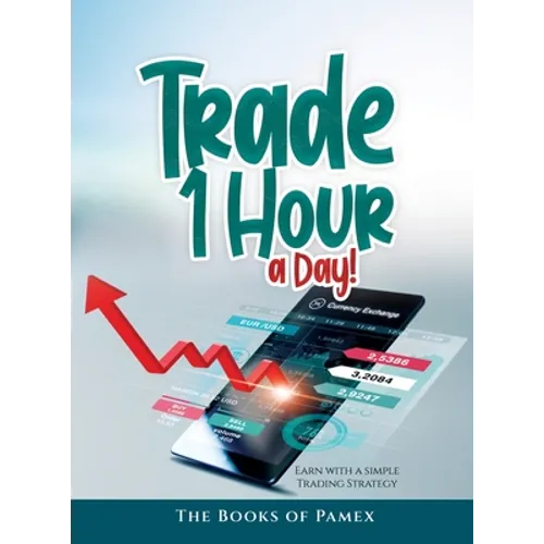Trade 1 Hour a Day!: Earn with a simple Trading Strategy