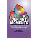 Defiant Moments: Unyielding queer voices. Unstoppable change.