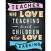 Teacher Appreciation Gifts - Teacher Who Love Teaching Teach Children To Love Learning: Great For End of Year Gift - Thank You - Appreciation - Retire