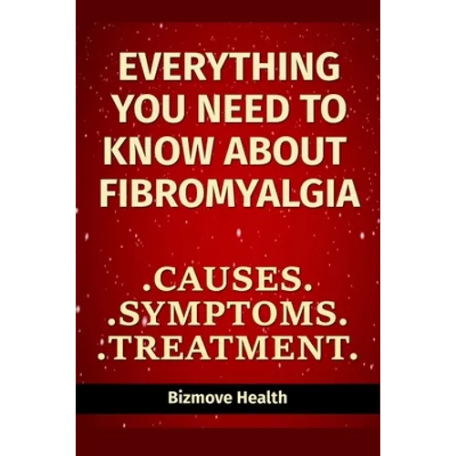 Everything you need to know about Fibromyalgia: Causes, Symptoms, Treatment