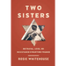 Two Sisters: Betrayal, Love, and Resistance in Wartime France