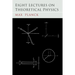 Eight Lectures on Theoretical Physics