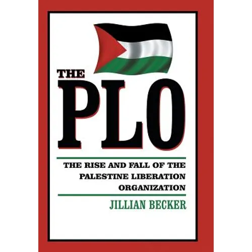 The PLO: The Rise and Fall of the Palestine Liberation Organization