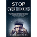 Stop Overthinking: Daily habits for eliminate negative thoughts. How to make better decisions and master your emotions for start living with successfu