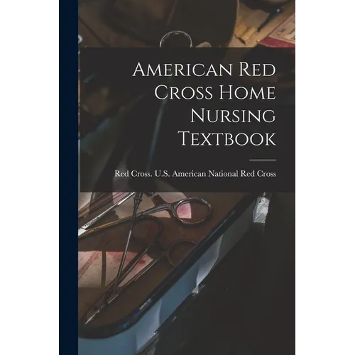 American Red Cross Home Nursing Textbook